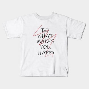 DO WHAT MAKES YOU HAPPY Kids T-Shirt